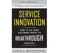 Service Innovation How to Go from Customer Needs to Breakthrough Services by Lance Bettencourt Hardcover Book Lance Bettencourt (Auteur)