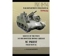 Service of the Piece 105MM Howitzer Motor Carriage M7 Priest Field Manual FM 674 - War Department - Periscope Film - Livre en Anglais War DepartmentWar Department (Auteur)
