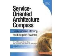 Service Oriented Architecture Compass : Business Value, Planning, and Enterprise Roadmap