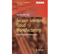 Service-Oriented Cloud Manufacturing: Beyond Digital Transformation