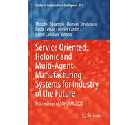 Service Oriented, Holonic And Multi-Agent Manufacturing Systems For Industry Of The Future