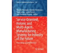 Service Oriented, Holonic And Multi-Agent Manufacturing Systems For Industry Of The Future
