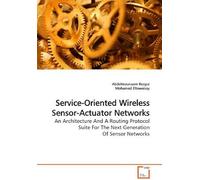 Service-Oriented Wireless Sensor-Actuator Networks: An Architecture And A Routing Protocol Suite For The Next Generation Of Sensor Networks