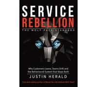 Service Rebellion - The Wolf Pack Standard: Why customers leave, teams drift, and the behavioural system that fixes both