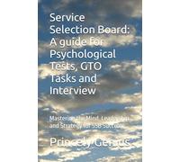 Service Selection Board: A guide for Psychological Tests, GTO Tasks and Interview: Mastering the Mind, Leadership and Strategy for SSB Success