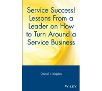 Service Success!: Lessons from a Leader on How to Turn Around a Service Business