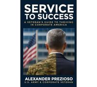 Service to Success: A Veteran's Guide to Thriving in Corporate America