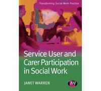 Service User And Carer Participation in Social Work, Transforming Social Work Practice Janet Warren (Auteur)