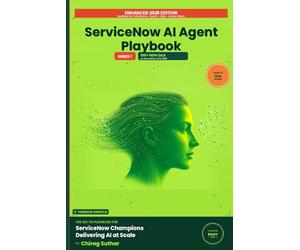 ServiceNow AI Agent Factory Playbook: Build, Train, Transform: The Go-To Playbook for ServiceNow Champions Delivering AI at Scale