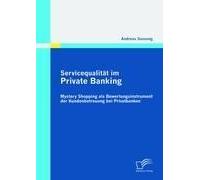 Servicequalität Im Private Banking: Mystery Shopping Als Bewertungsinstrument Der Kundenbetreuung Bei Privatbanken