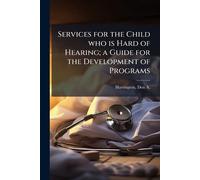 Services for the Child who is Hard of Hearing; a Guide for the Development of Programs