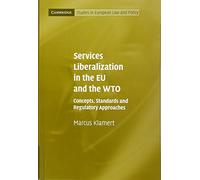 Services Liberalization in the EU and the WTO: Concepts, Standards and Regulatory Approaches