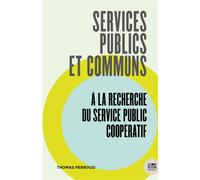 Services publics et communs À la recherche du service public coopératif - Thomas Perroud - Le Bord De L'eau Eds - broché - Essai