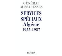Services spéciaux Algérie 1955-1957 : Mon témoignage sur la torture