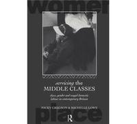 Servicing the Middle Classes by Nicky Gregson Michelle Lowe, Nicky Gregson (Auteur)