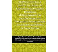 SERVIÇO SOCIAL E SAÚDE: Um Relato de Experiência na Formação Residência Multiprofissional em Atenção Integral em Ortopedia e Traumatologia em contexto pandêmico no Oeste do Pará