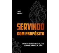 SERVINDO COM PROPÓSITO: Um Guia de Voluntariado para Expandir o Reino de Deus