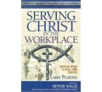 Serving Christ in the Workplace: Secular Work Is Full-Time Service Peabody, Larry (Auteur)