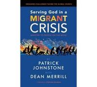 Serving God in a Migrant Crisis: Ministry to People on the Move - [Version Originale] Inconnu (Auteur)