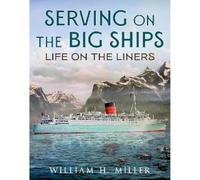 Serving on the Big Ships by William H. Miller William H. Miller (Auteur)