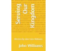 Serving Our Kingdom: Wrriten By John Tyler Williams