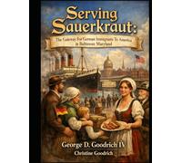 Serving Sauerkraut: The Gateway For German Immigrants to America in Baltimore Maryland