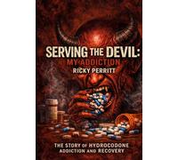 Serving The Devil My Addiction: A True Story of Hydrocodone Addiction and Recovery