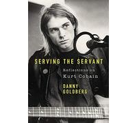 Serving The Servant: Remembering Kurt Cobain