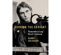 Serving The Servant: Remembering Kurt Cobain