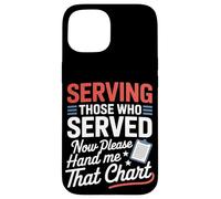 Servir ceux qui ont servi maintenant Hand Me That Chart VA Nurse Coque pour iPhone 15