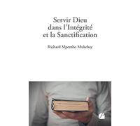 Servir Dieu dans l'Intégrité et la Sanctification - Richard Mpembo Mukebay - Du Pantheon Eds - broché - Essai