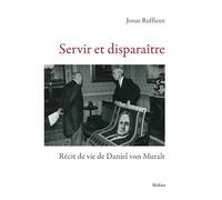Servir et disparaitre - recit de vie de daniel von muralt Récit de vie de daniel von muralt - Ruffieux jonas - Slatkine - broché - Essai