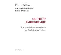 Servir et faire grandir: Les convictions iconoclastes du fondateur de Sodexo