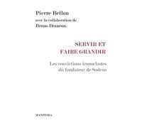 Servir Et Faire Grandir - Les Convictions Iconoclastes Du Fondateur De Sodexo