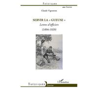 Servir la "Gueuse" Lettres d'officiers (1894-1929) - Claude Vigoureux - L'harmattan - broché - Lettres