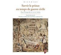 Servir le prince en temps de guerre civile Dans l'Europe des XVIe et XVIIe siècles - Matthieu Gellard - Presses Universitaires Rennes - broché - Essai