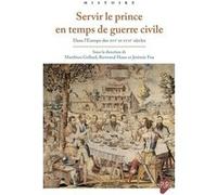 Servir le prince en temps de guerre civile Matthieu Gellard (Auteur), Bertrand Haan (Auteur), Jérémie Foa (Auteur)