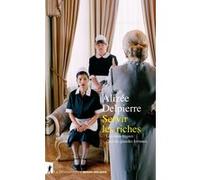 Servir les riches - Les domestiques chez les grandes fortunes Alizée Delpierre (Auteur)