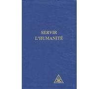 Servir l'humanité - BAILEY ALICE A. - Lucis Eds - broché - Essai