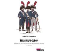 Servir napoleon 1796-1814 - Aurélien Lignereux - Champ Vallon - broché - Etude