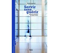 Servir sans guérir - Médecine palliative en équipe mobile - Emilie Legrand - Ecole Des Hautes Etudes En Sciences Sociales - broché - Scolaire / Universitaire