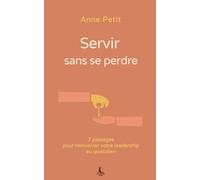 Servir sans se perdre: 7 passages pour réinventer votre leadership au quotidien