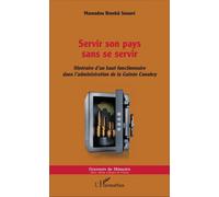 Servir Son Pays Sans Se Servir - Itinéraire D'un Haut Fonctionnaire Dans L'administration De La Guinée Conakry