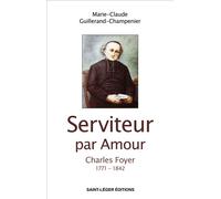 Serviteur par Amour Charles Foyer 1771 - 1842 - Marie-Claude Guillerand-Champenier - Saint-Leger Eds - broché - Essai