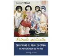 Serviteurs Du Peuple De Dieu - Une Retraite Pour Les Prêtres