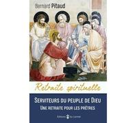 Serviteurs du peuple de Dieu, Une retraite pour les prêtres - Bernard Pitaud - Du Carmel Eds - broché - Essai