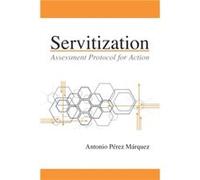Servitization by Antonio Perez Marquez Antonio Perez Marquez (Auteur)