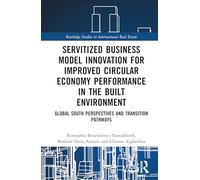 Servitized Business Model Innovation for Improved Circular Economy Performance in the Built Environment: Global South Perspectives and Transition Pathways