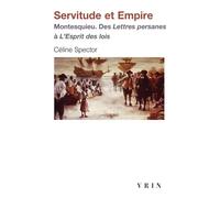 Servitude Et Empire - Montesquieu - Des Lettres Persanes À L'esprit Des Lois