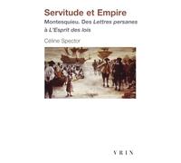 Servitude Et Empire - Montesquieu. Des Lettres Persanes a L'esprit Des Loisn